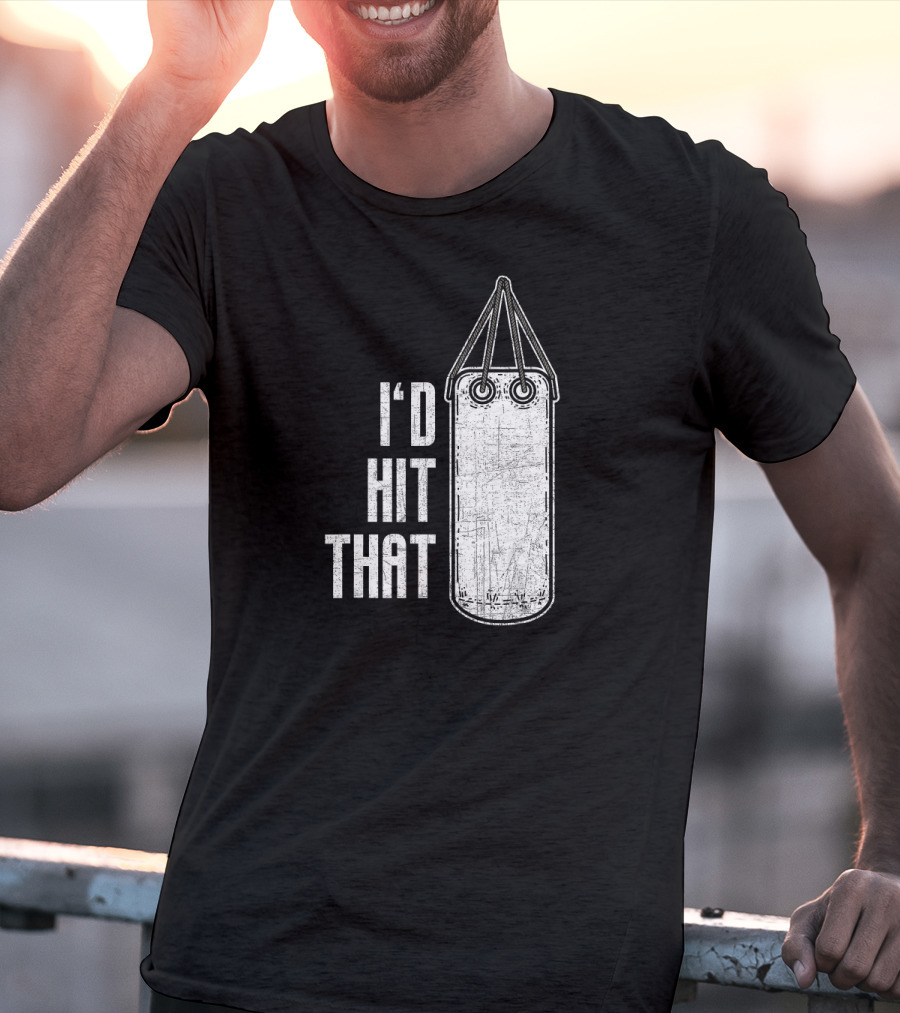 I'd Hit That Distressed Punching Bag Funny T-Shirt