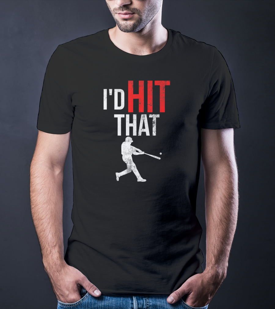 I'd Hit That Baseball Silhouette Swinging Batter T-Shirt