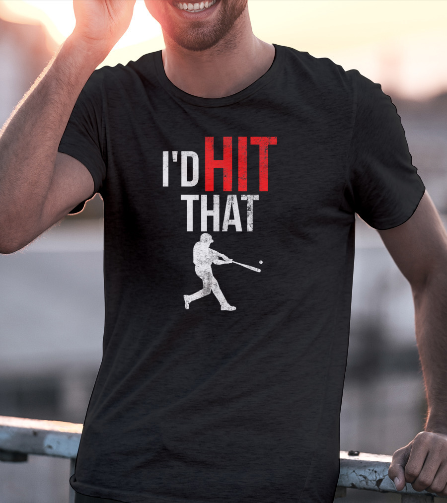 I'd Hit That Baseball Silhouette Swinging Batter T-Shirt