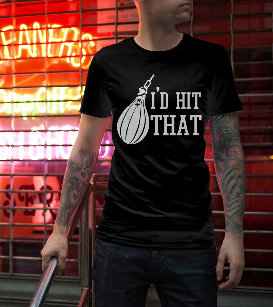 I'd Hit That Speed Bag Boxing Glove Humor T-Shirt