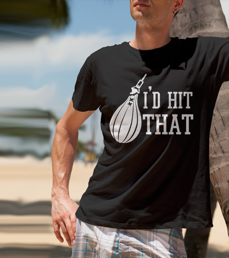 I'd Hit That Speed Bag Boxing Glove Humor T-Shirt
