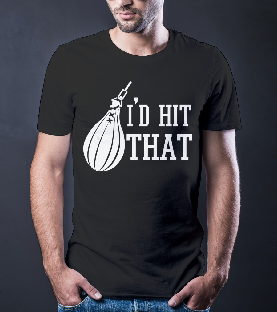 I'd Hit That Speed Bag Boxing Glove Humor T-Shirt