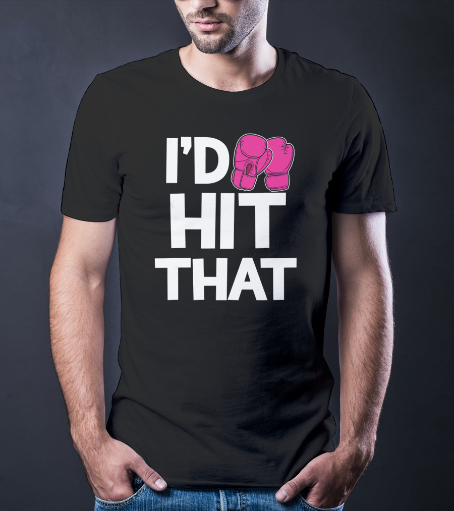 I'd Hit That Funny Pink Boxing Kickboxing Gloves T-Shirt