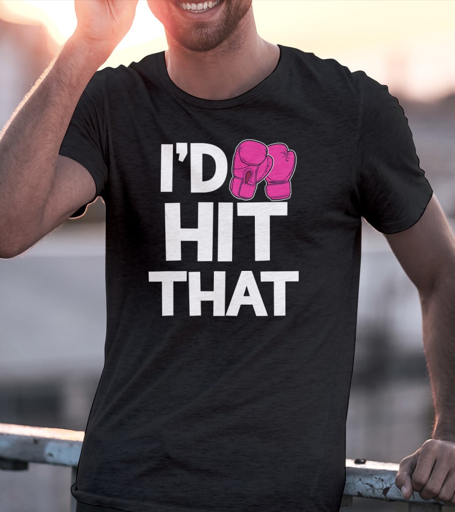 I'd Hit That Funny Pink Boxing Kickboxing Gloves T-Shirt