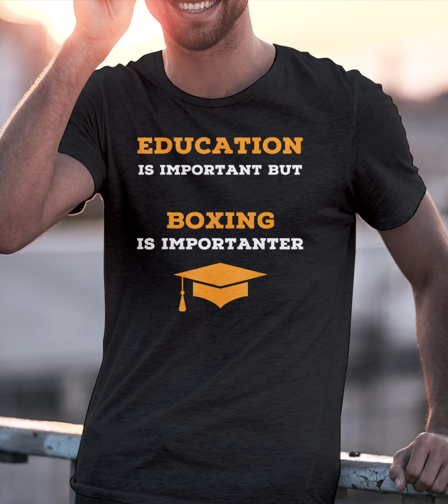 Education Is Important But Boxing Is Importanter Joke Boxing Gag T-Shirt