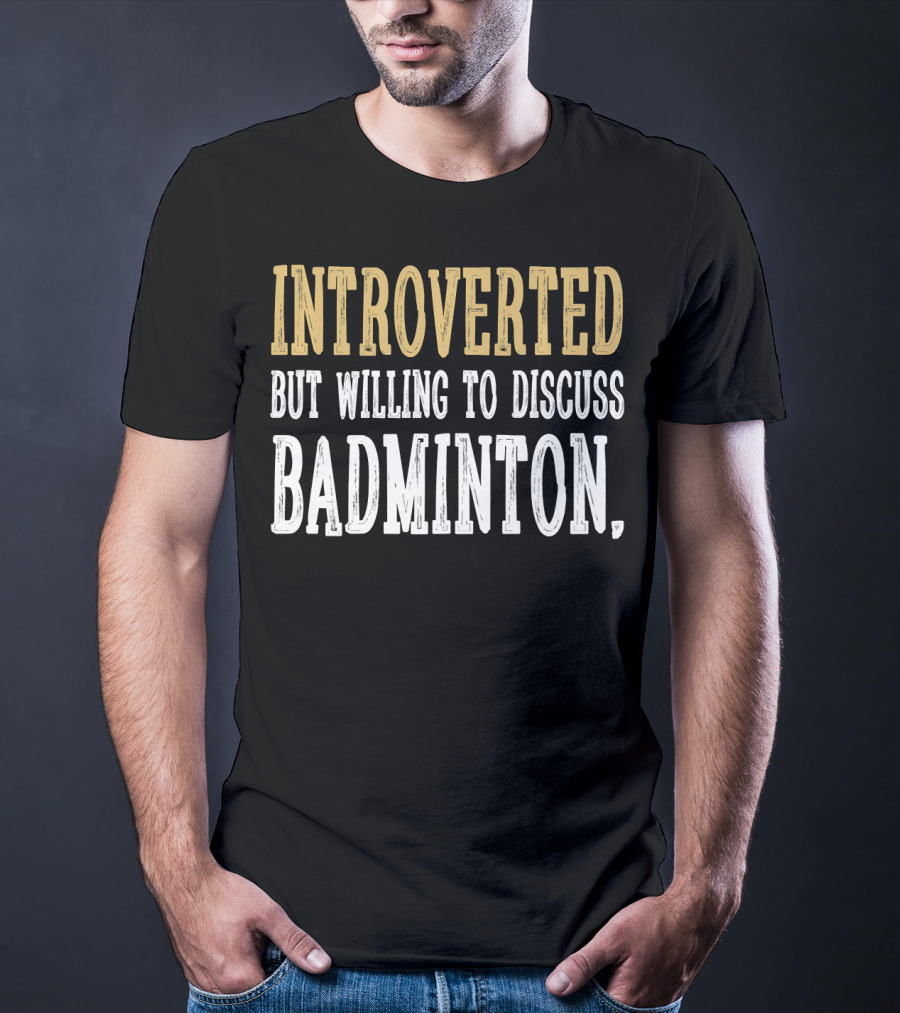 Introverted Personality Enthusiast Ready For Engaging Badminton Discussions T-Shirt
