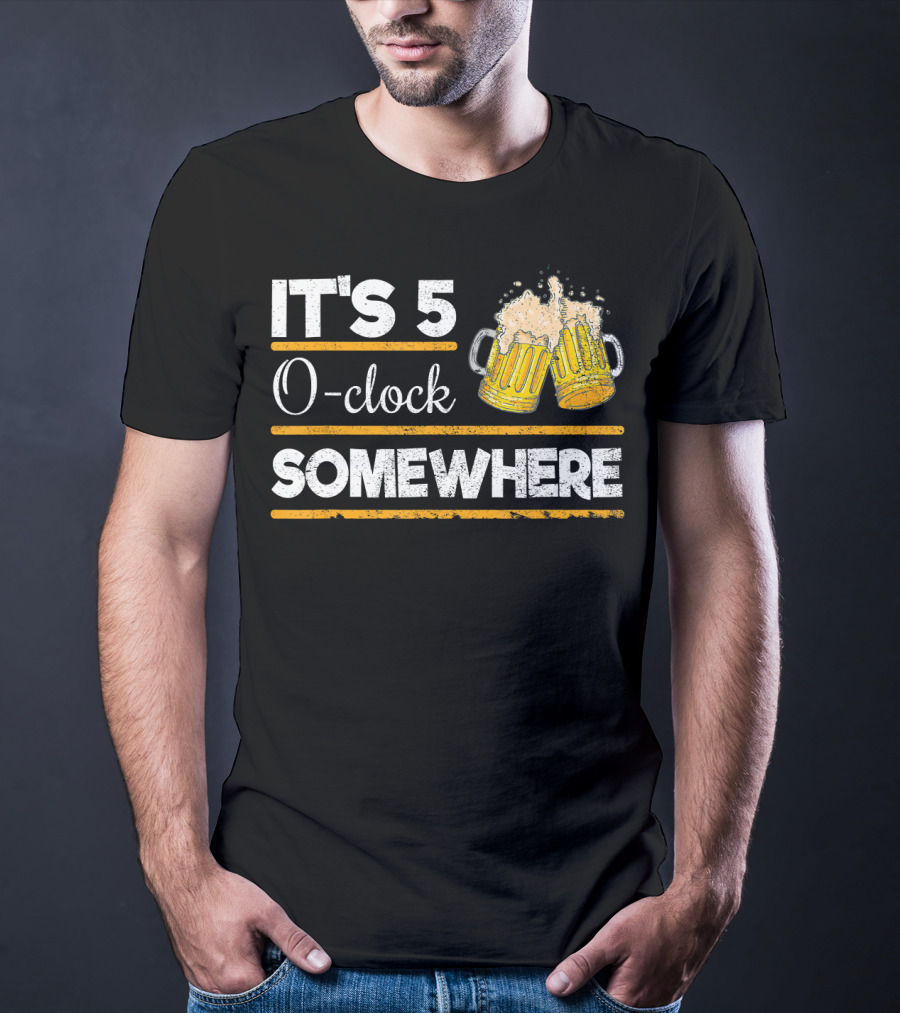 It's 5 O-clock Somewhere Funny Beer Love O' T-Shirt