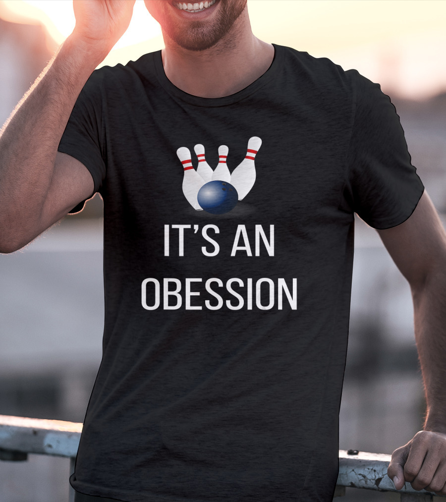 It's An Obsession Bowling Novelty Bowling Pins And Ball T-Shirt