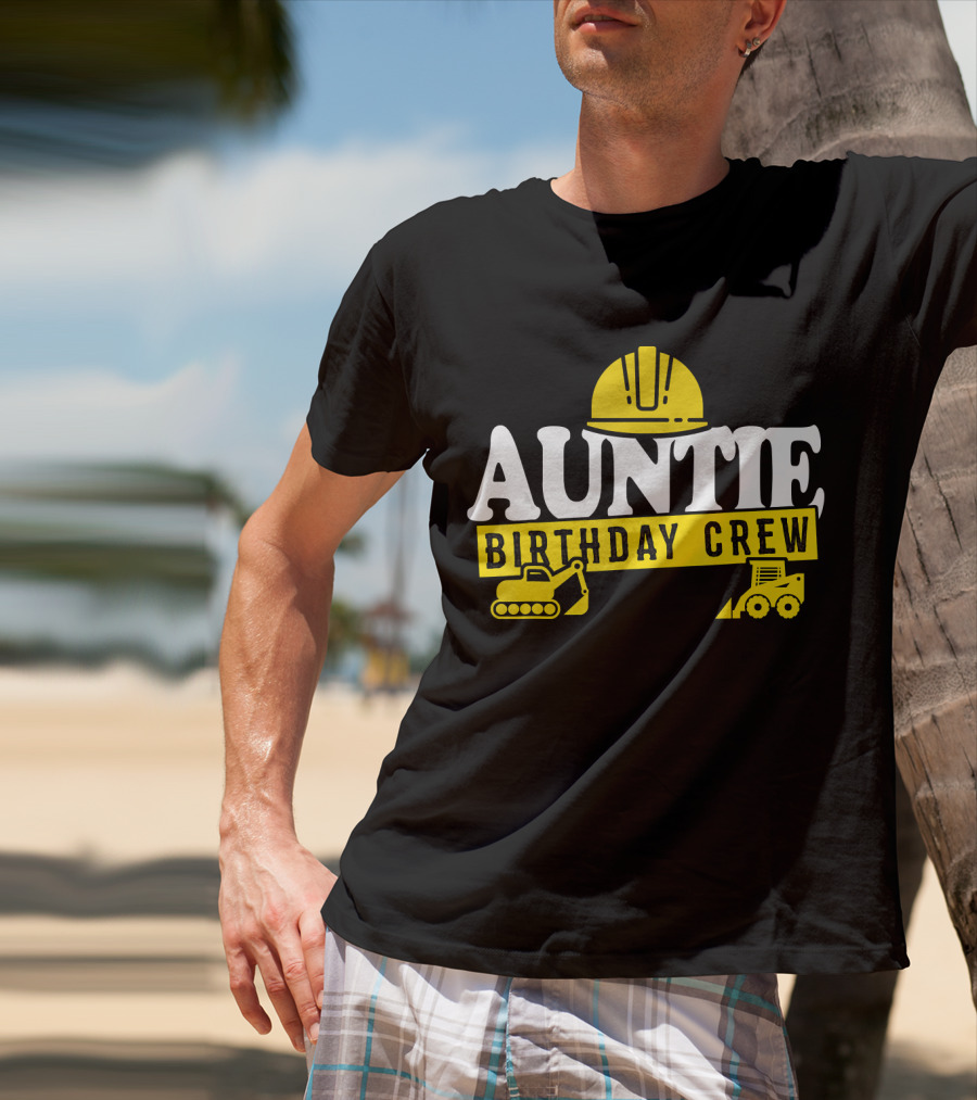 Auntie Birthday Crew Construction Hard Hat Digger Bulldozer T-Shirt