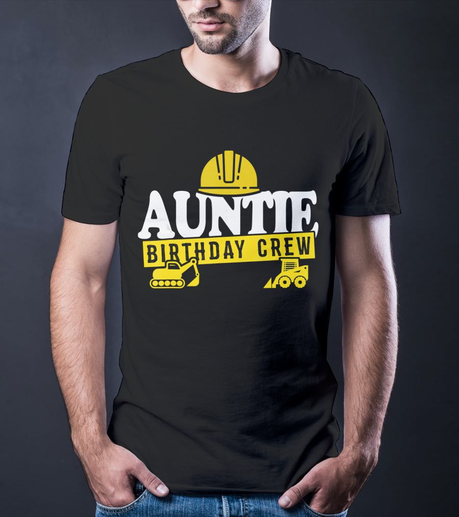 Auntie Birthday Crew Construction Hard Hat Digger Bulldozer T-Shirt