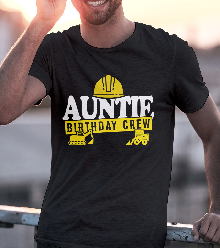 Auntie Birthday Crew Construction Hard Hat Digger Bulldozer T-Shirt