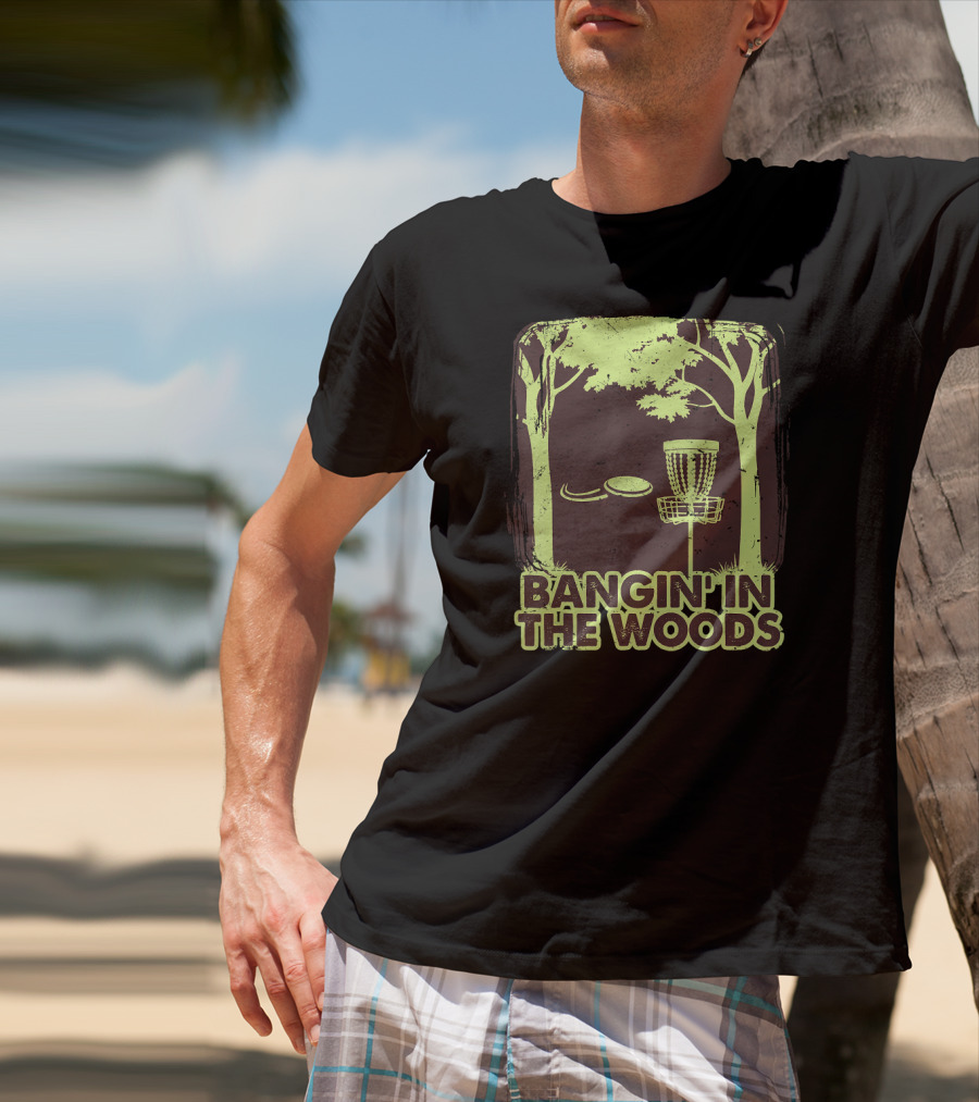 Bangin In The Woods Funny Disc Golf Frisbee Forest Scene T-Shirt