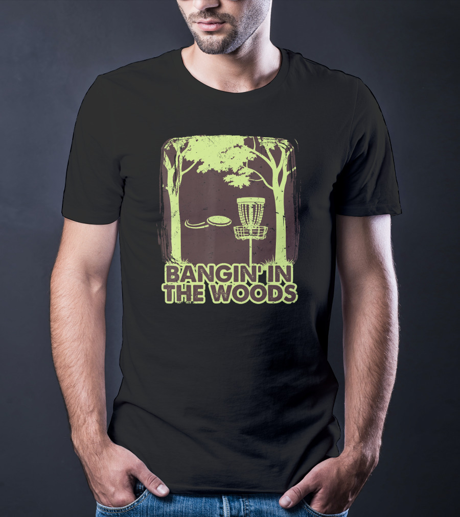Bangin In The Woods Funny Disc Golf Frisbee Forest Scene T-Shirt