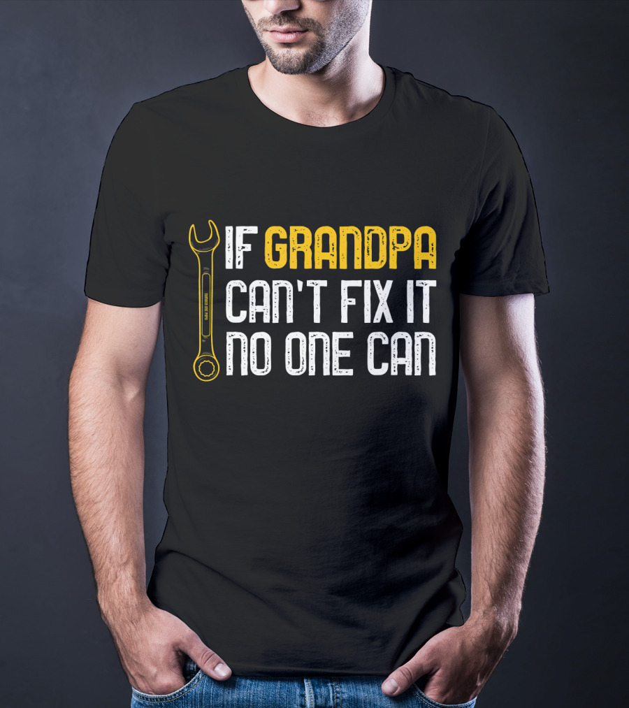 If Grandpa Can't Fix It No One Can Wrench T-Shirt