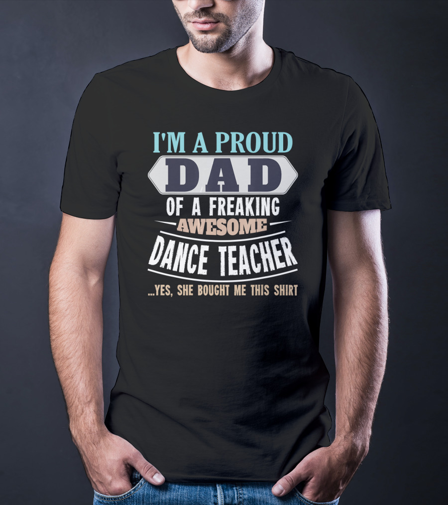 Proud Dad Of Freaking Awesome Dance Teacher T-Shirt