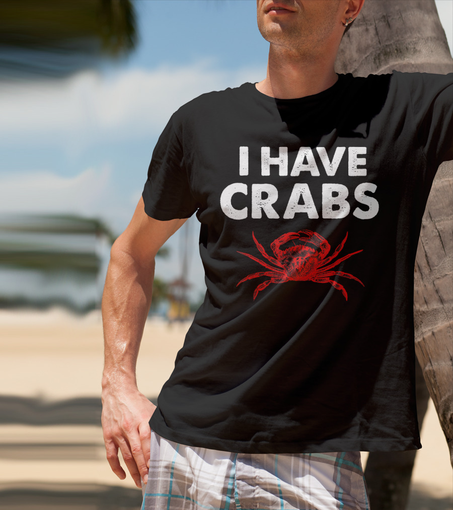 I Have Crabs Sea Creature Humor T-Shirt