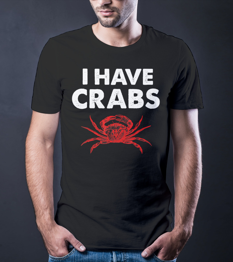 I Have Crabs Sea Creature Humor T-Shirt