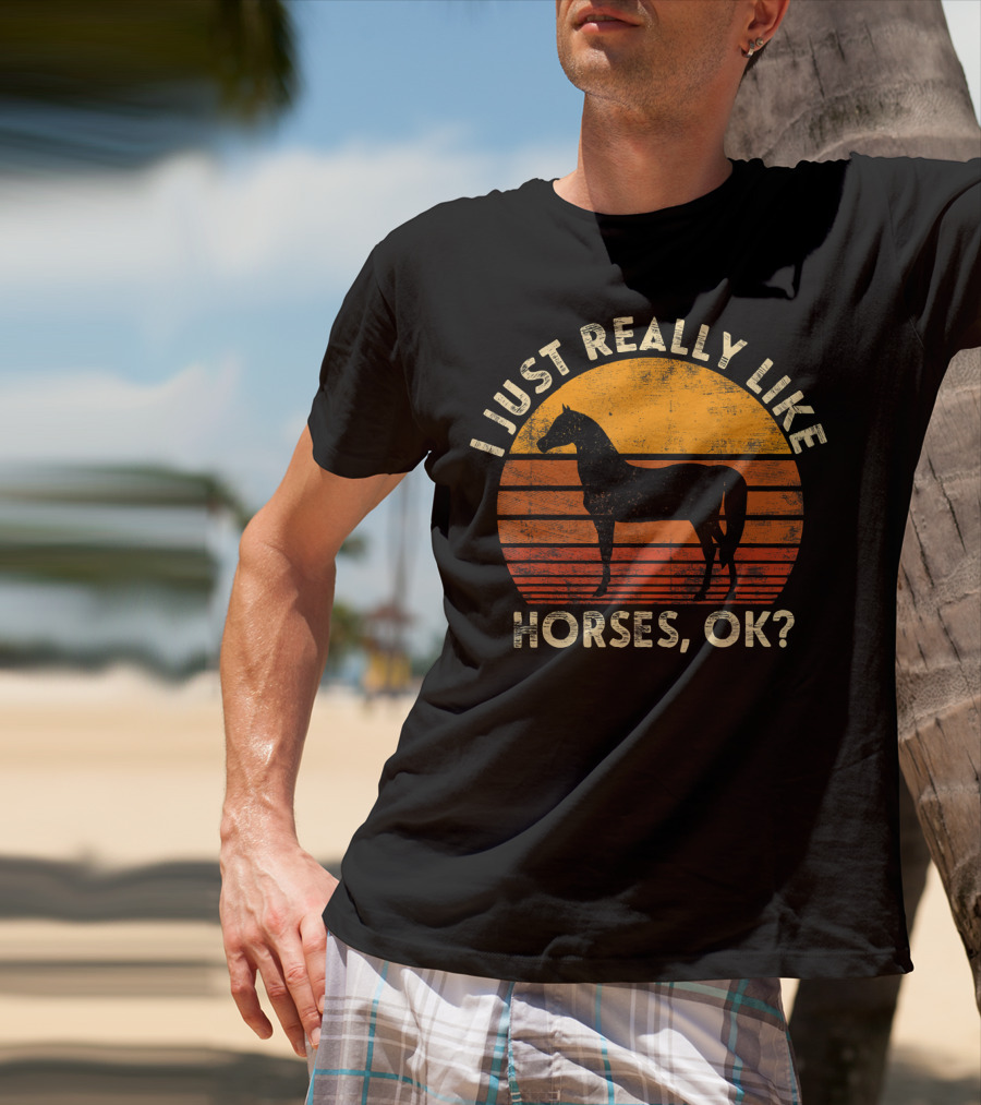 I Just Really Like Horses, OK? T-Shirt