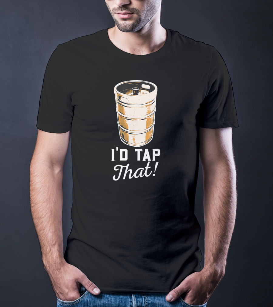 I'd Tap That Beer Keg Brewery Funny Craft T-Shirt