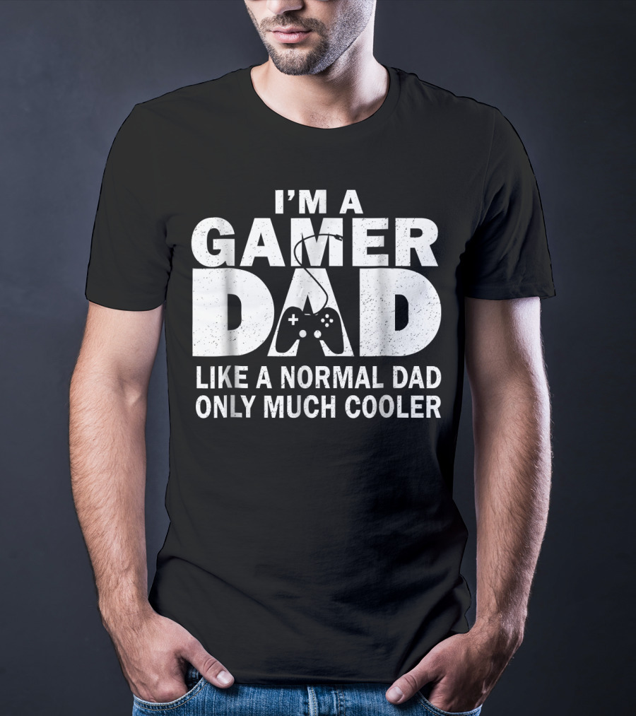 I'm A Gamer Dad Like A Normal Dad Only Much Cooler Controller T-Shirt