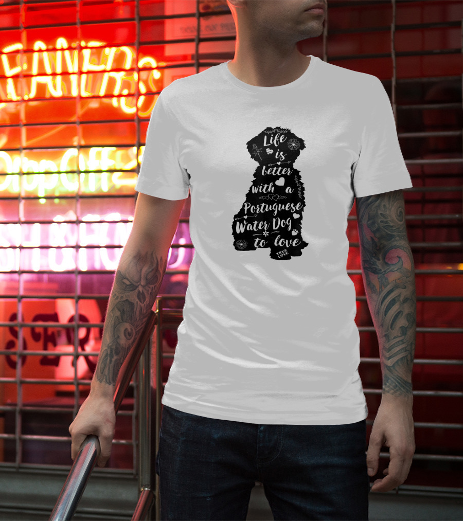Life Is Better With A Portuguese Water Dog To Love True Love T-Shirt