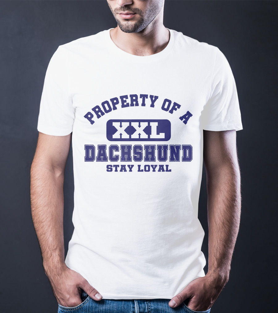 Property Of A Xxl Dachshund Stay Loyal T-Shirt
