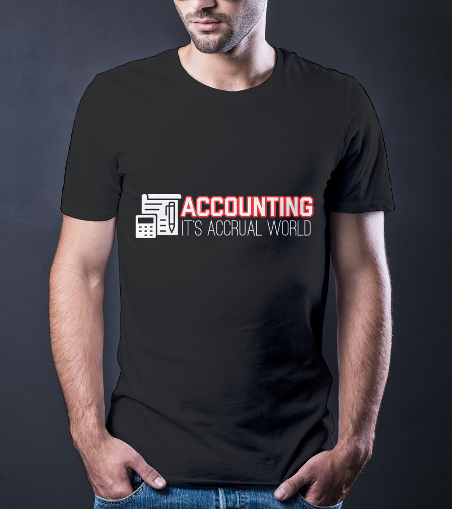 Accounting It's Accrual World Calculator Pen And Paper T-Shirt
