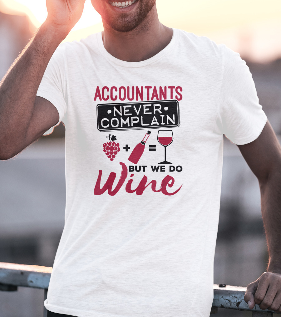 Accountants Never Complain But We Do Wine T-Shirt