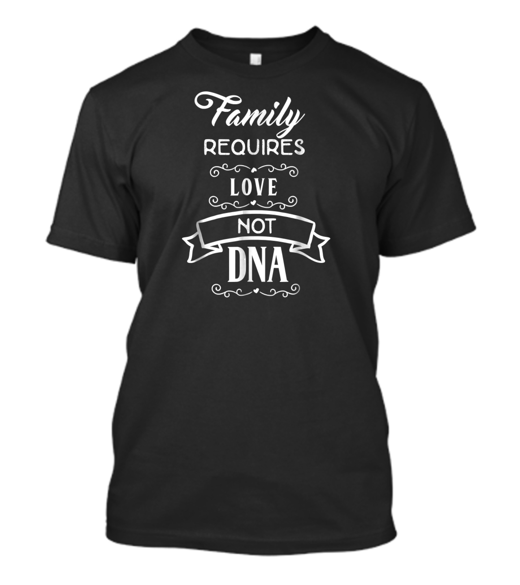 Family Requires Love Not DNA Adoption Adopted Foster Family T-Shirt
