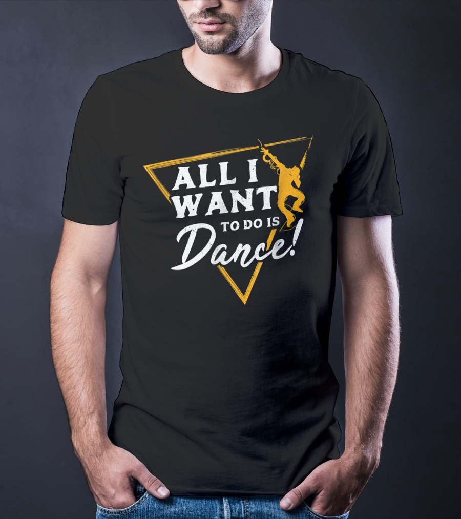 All I Want To Do Is Dance T-Shirt