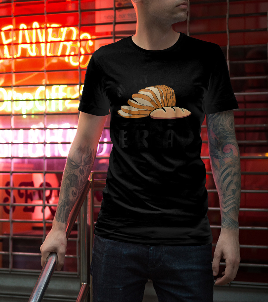 All My Friends Are Bread Sliced Loaf T-Shirt