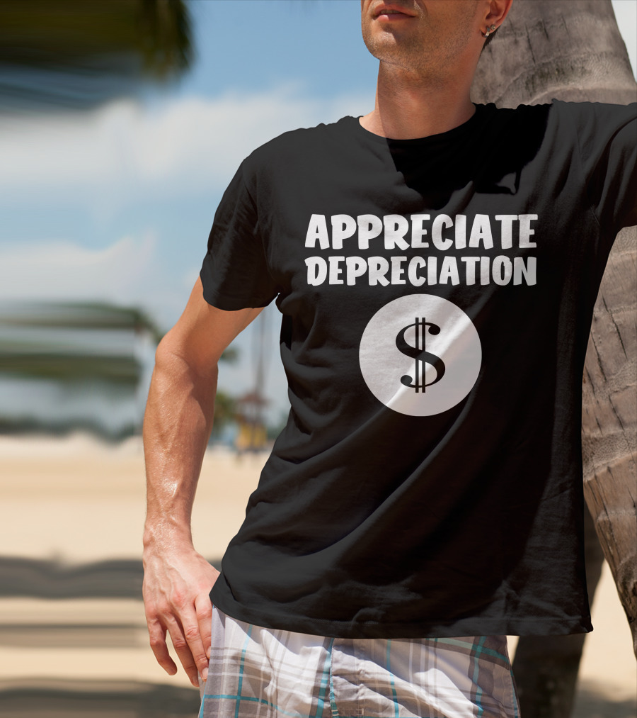 Appreciate Depreciation Dollar T-Shirt