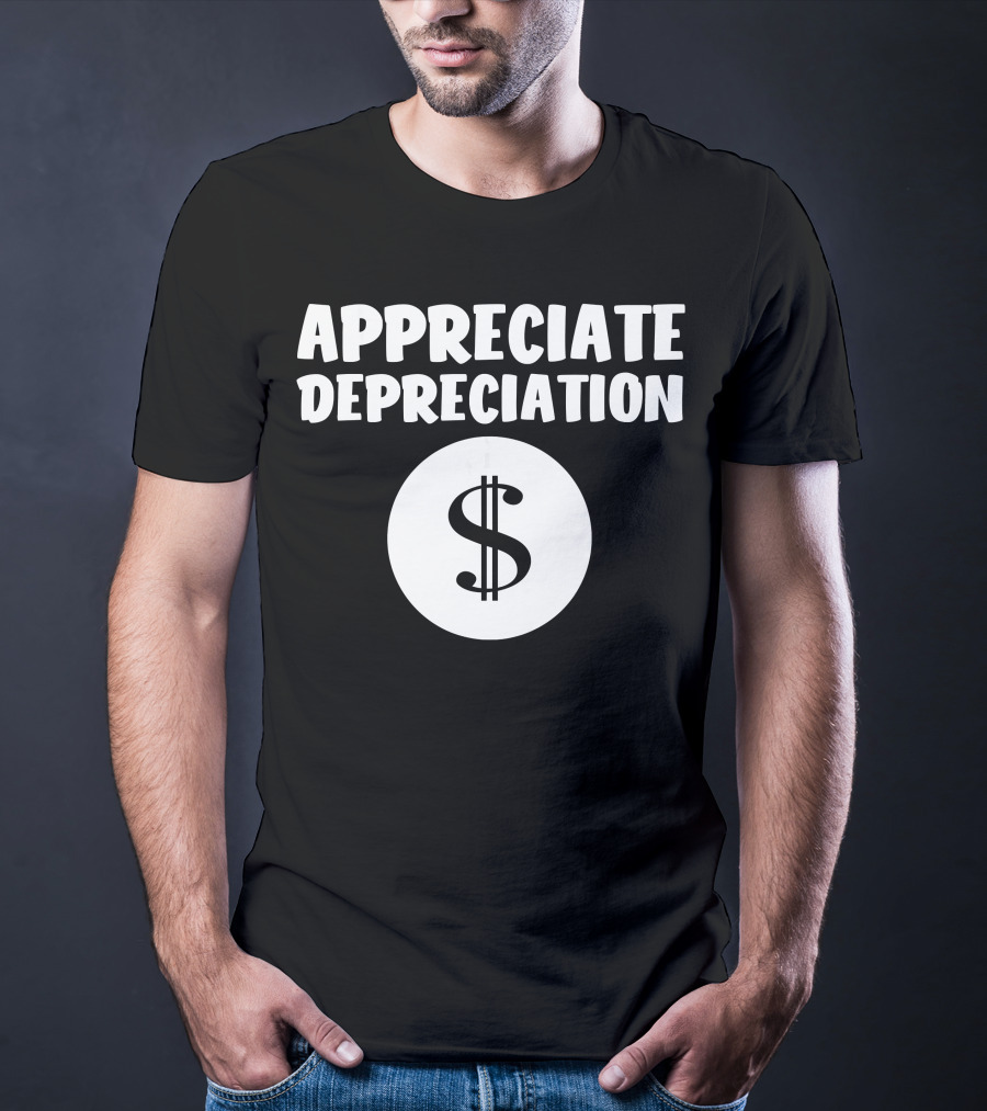 Appreciate Depreciation Dollar T-Shirt