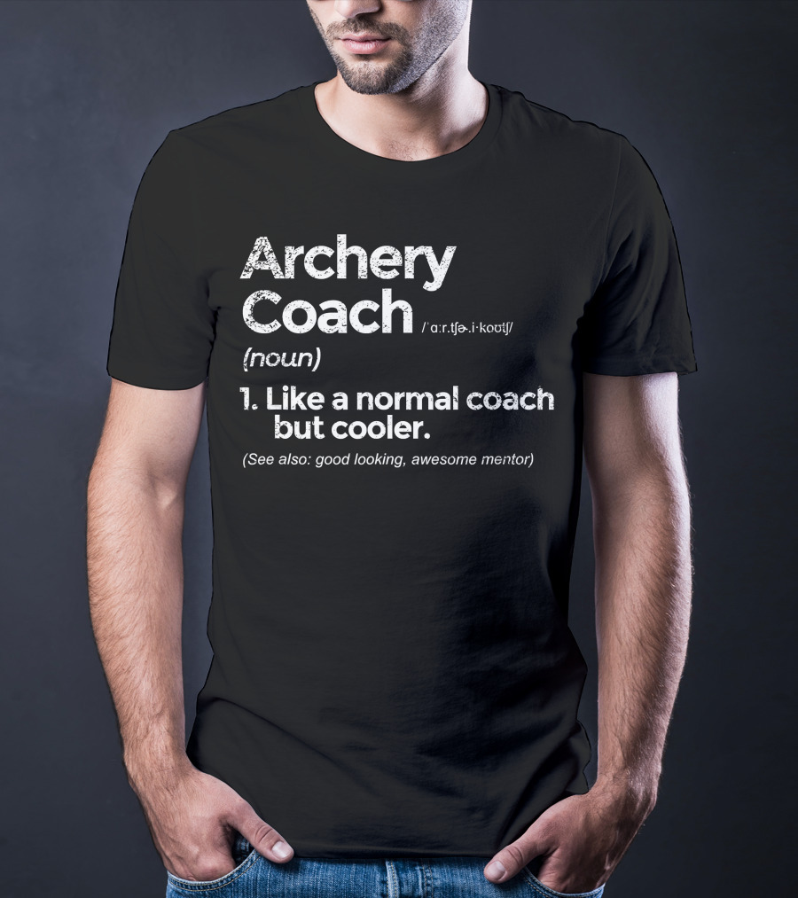 Archery Coach Definition Like A Normal Coach But Cooler Awesome Mentor T-Shirt