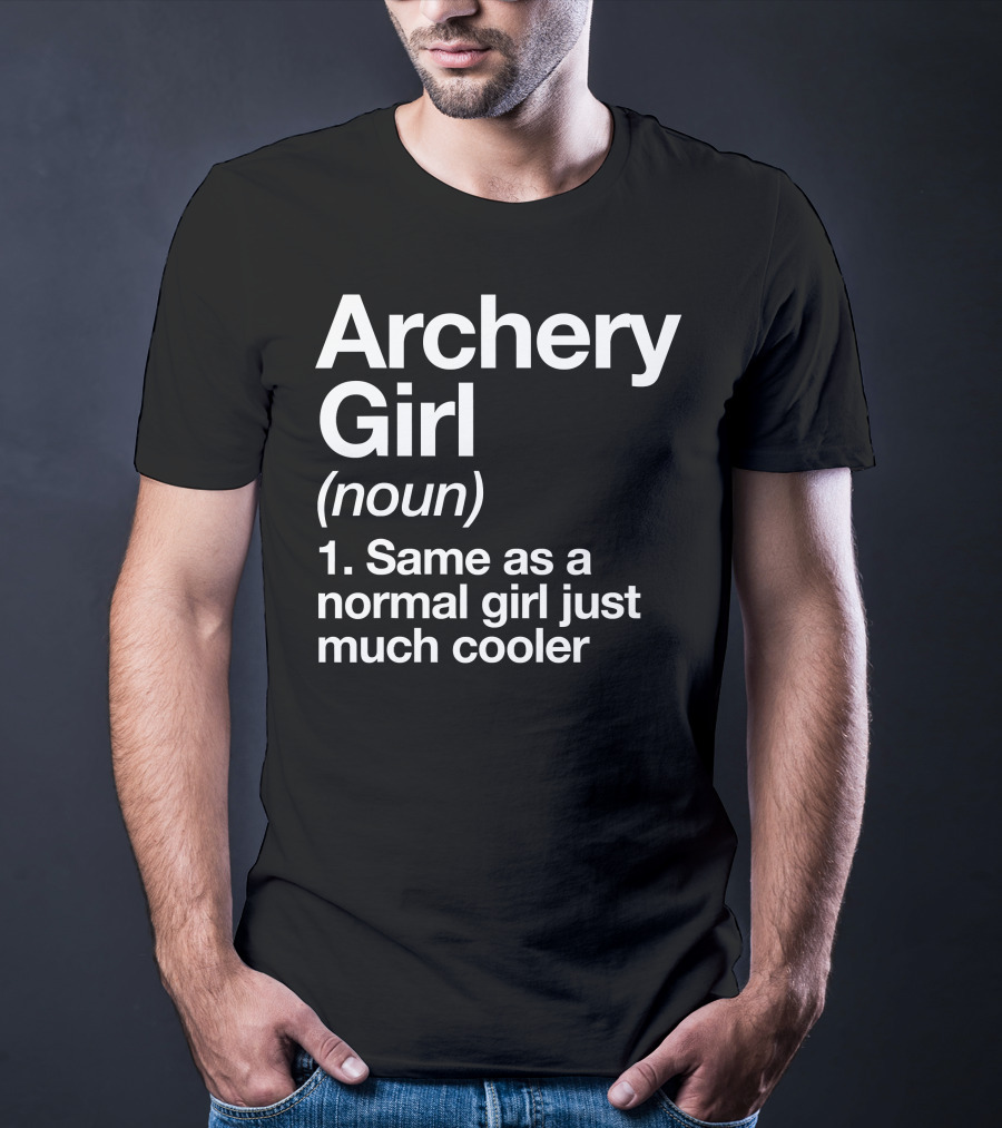 Archery Girl Noun Same As A Normal Girl Just Much Cooler T-Shirt
