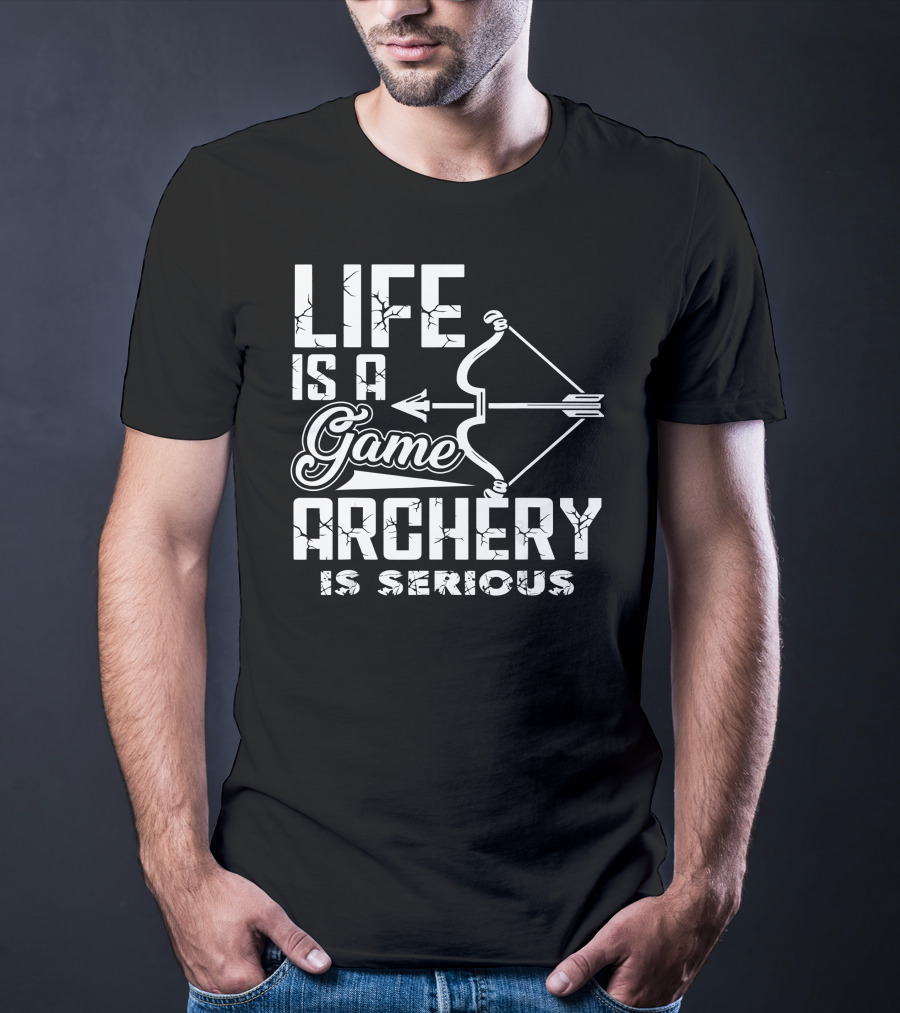 Life Is A Game Archery Is Serious T-Shirt