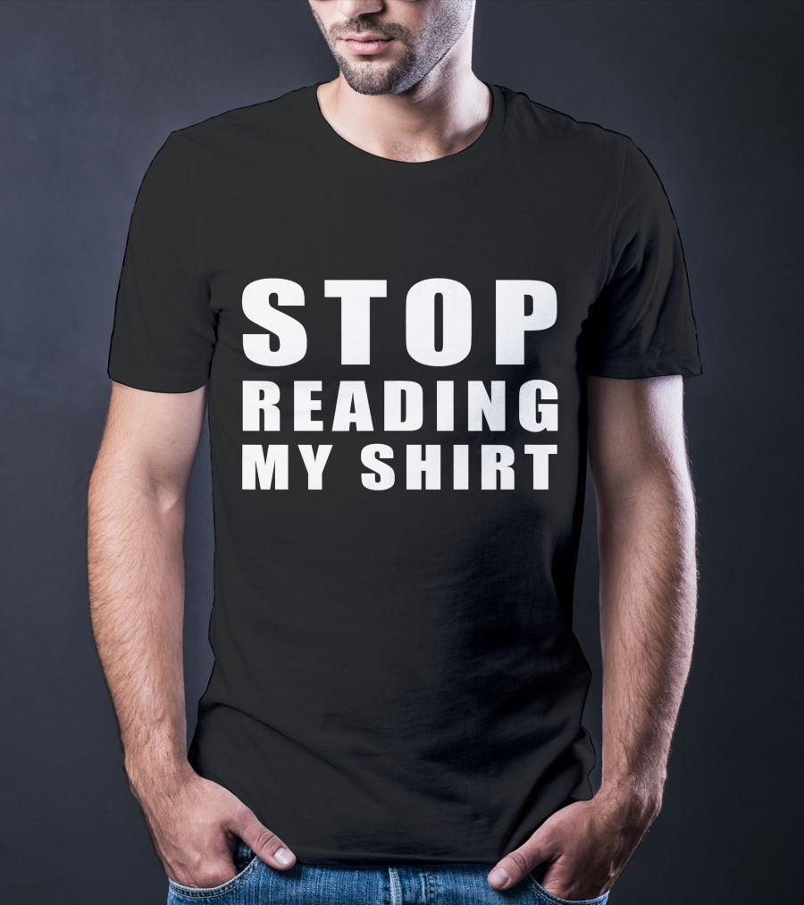 STOP READING MY T-Shirt