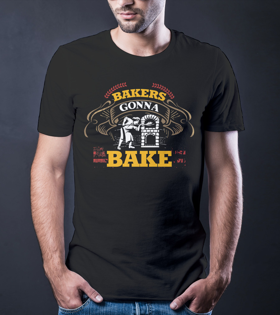 BAKERS GONNA BAKE Funny Baking Oven Cooking T-Shirt