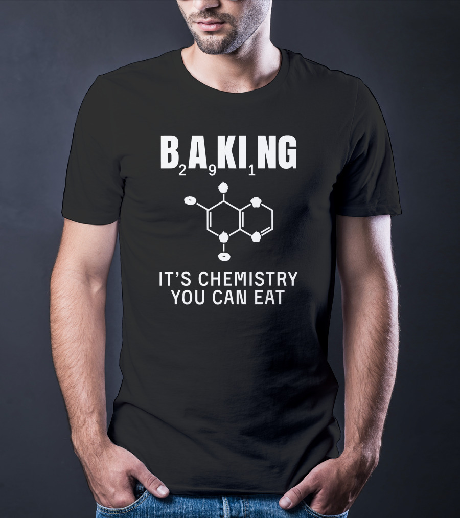 Baking 291 It's Chemistry You Can Eat T-Shirt