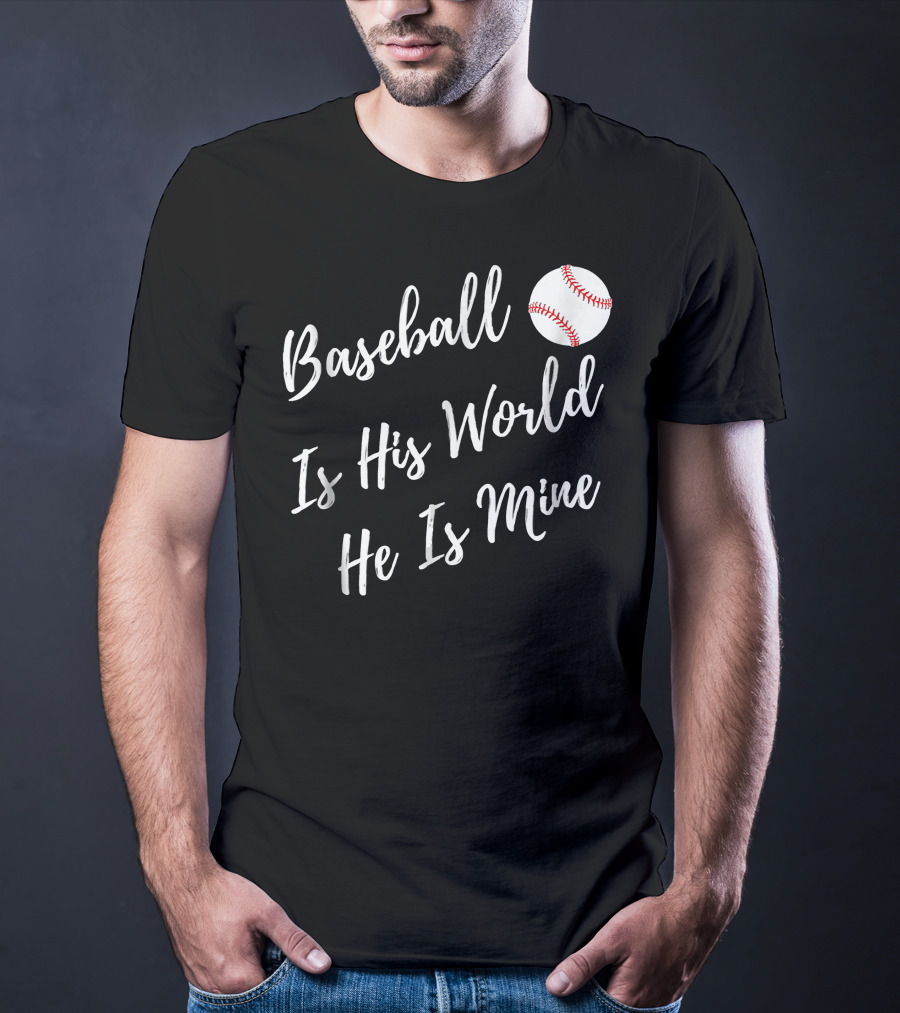 Baseball Is His World He Is Mine Baseball Mom T-Shirt
