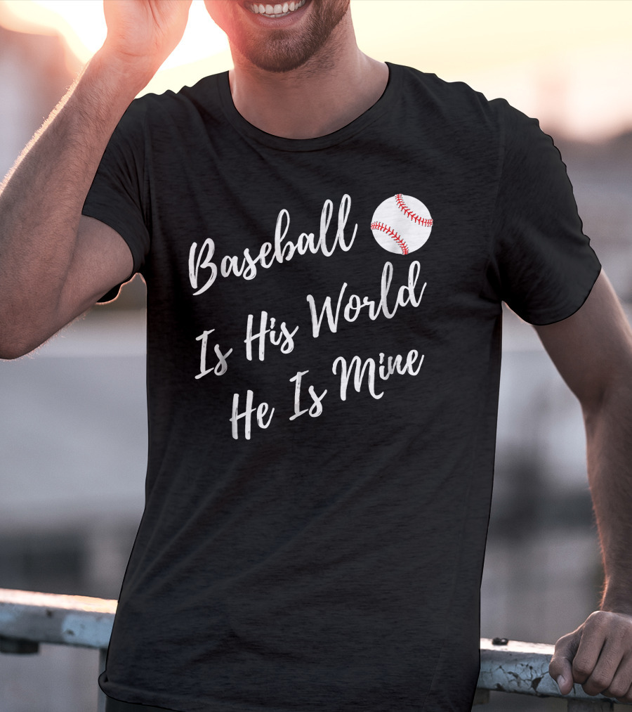 Baseball Is His World He Is Mine Baseball Mom T-Shirt