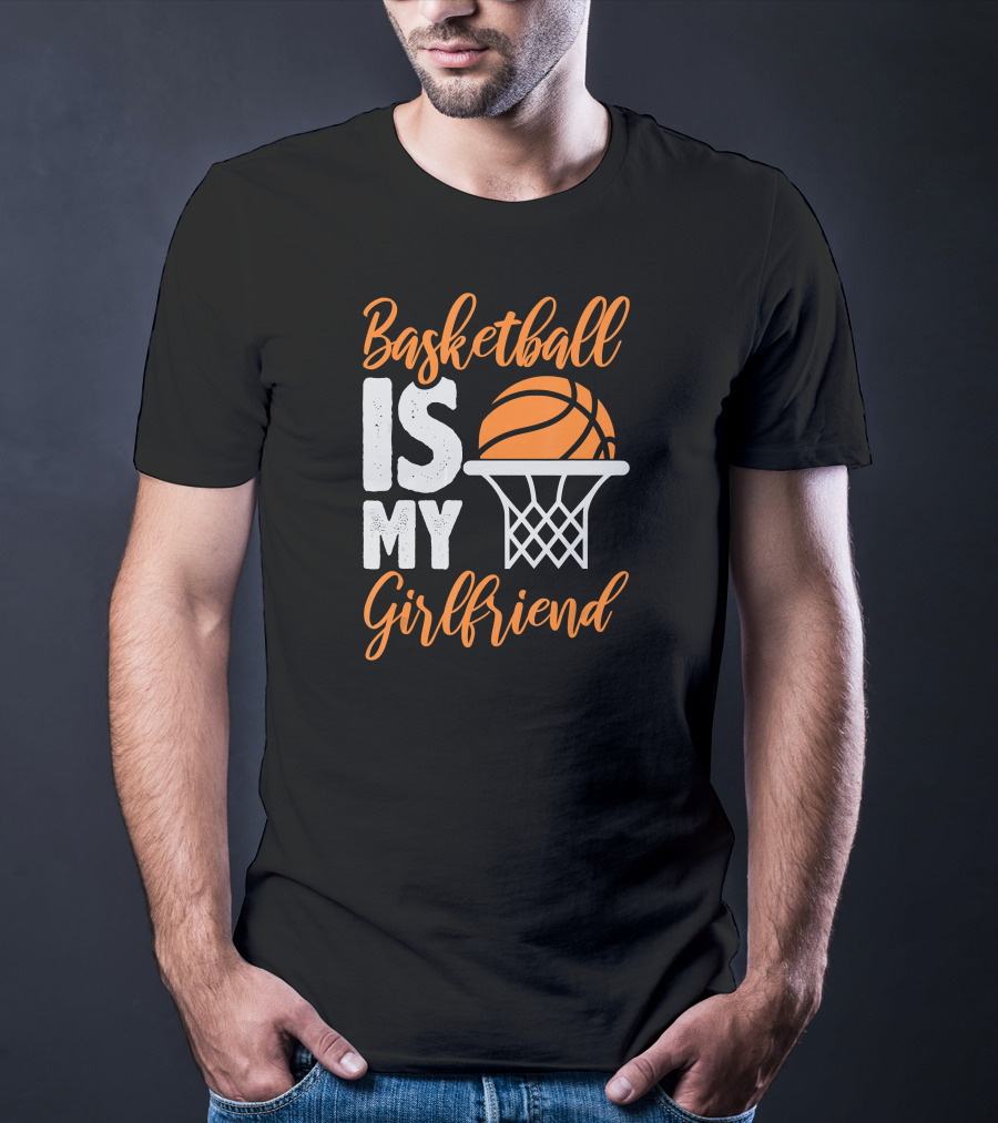 Basketball Is My Girlfriend Basketball Hoop Orange Sphere T-Shirt