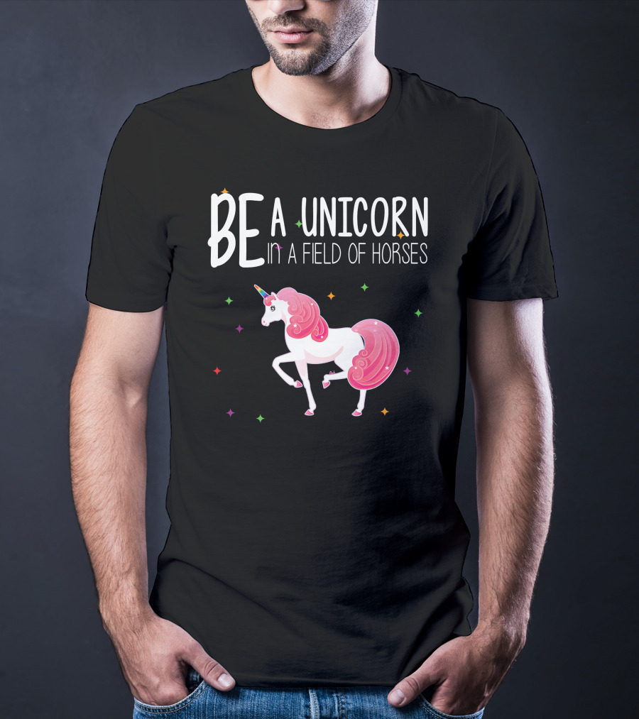 BE A UNICORN IN A FIELD OF HORSES Colorful Unicorn And Stars T-Shirt