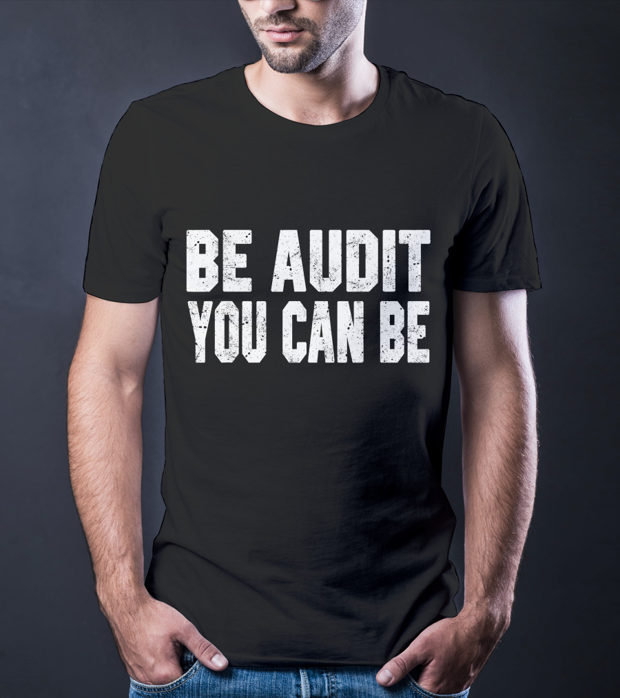 Be Audit You Can Be Accounting Fun T-Shirt