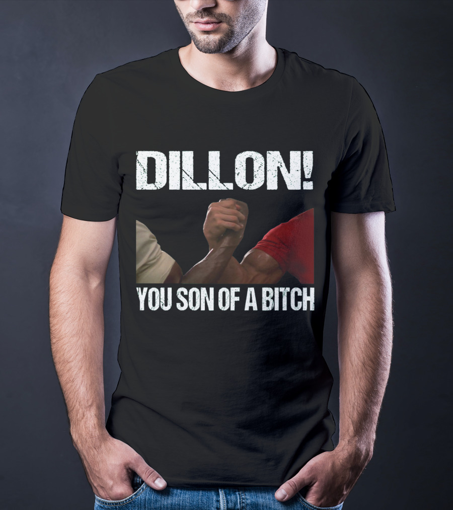 Dillon You Son Of A Bitch Predator Arm Wrestle Schwarzenegger T-Shirt