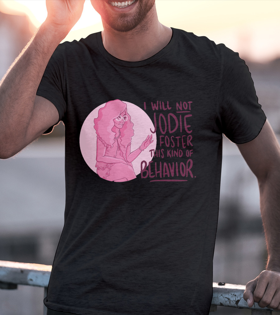 I Will Not Jodie Foster This Kind Of Behavior Trixie Mattel T-Shirt