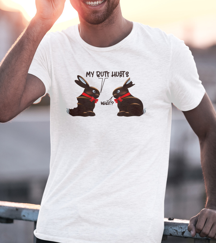 My Butt Hurts What Funny Bunny Rabbit Easter Day T-Shirt
