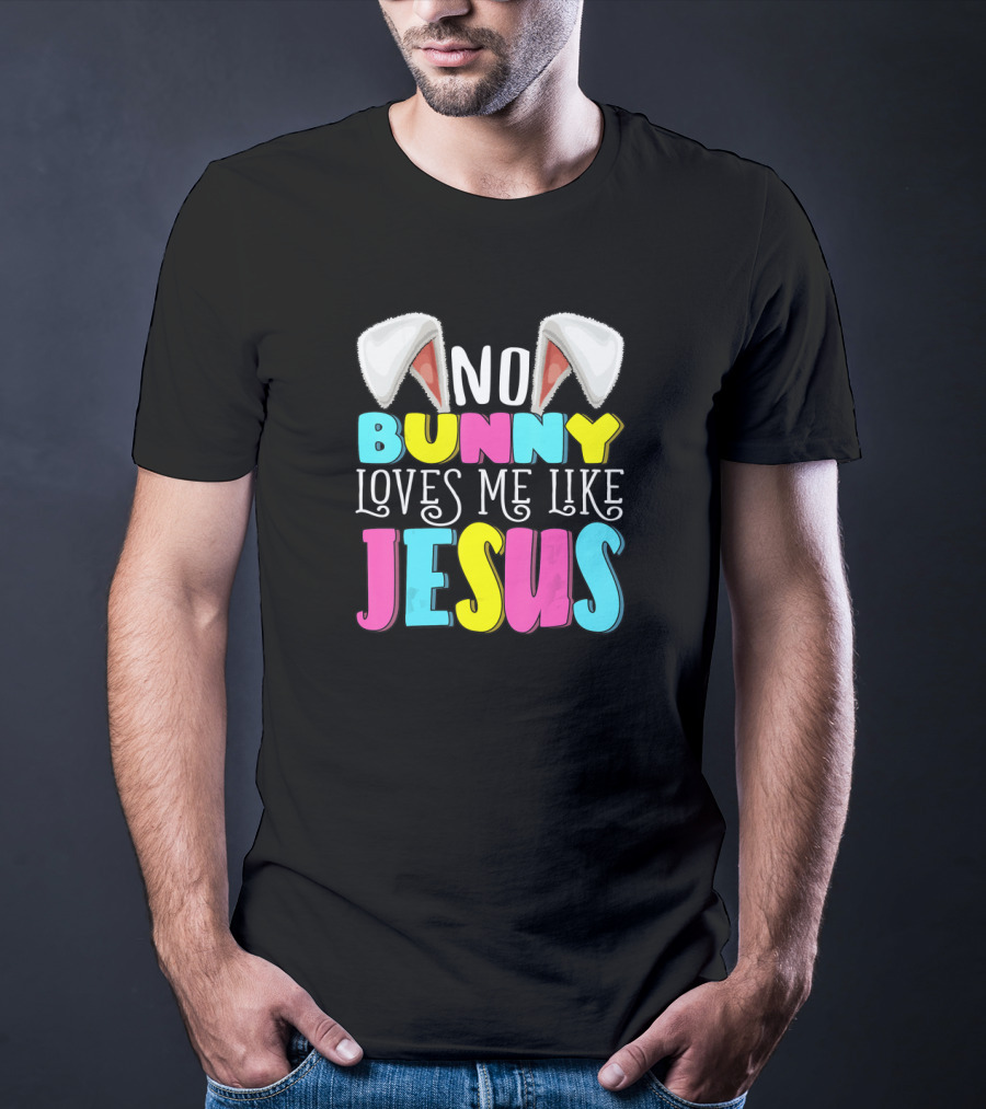 No Bunny Loves Me Like Jesus Easter Bunny Ears Christian T-Shirt