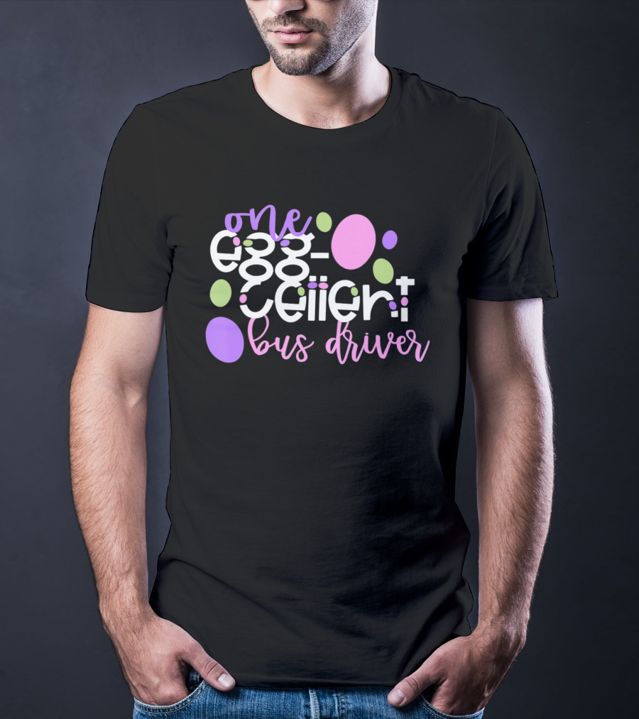 One Egg Cellent Bus Driver Eggcellent Easter School Team T-Shirt