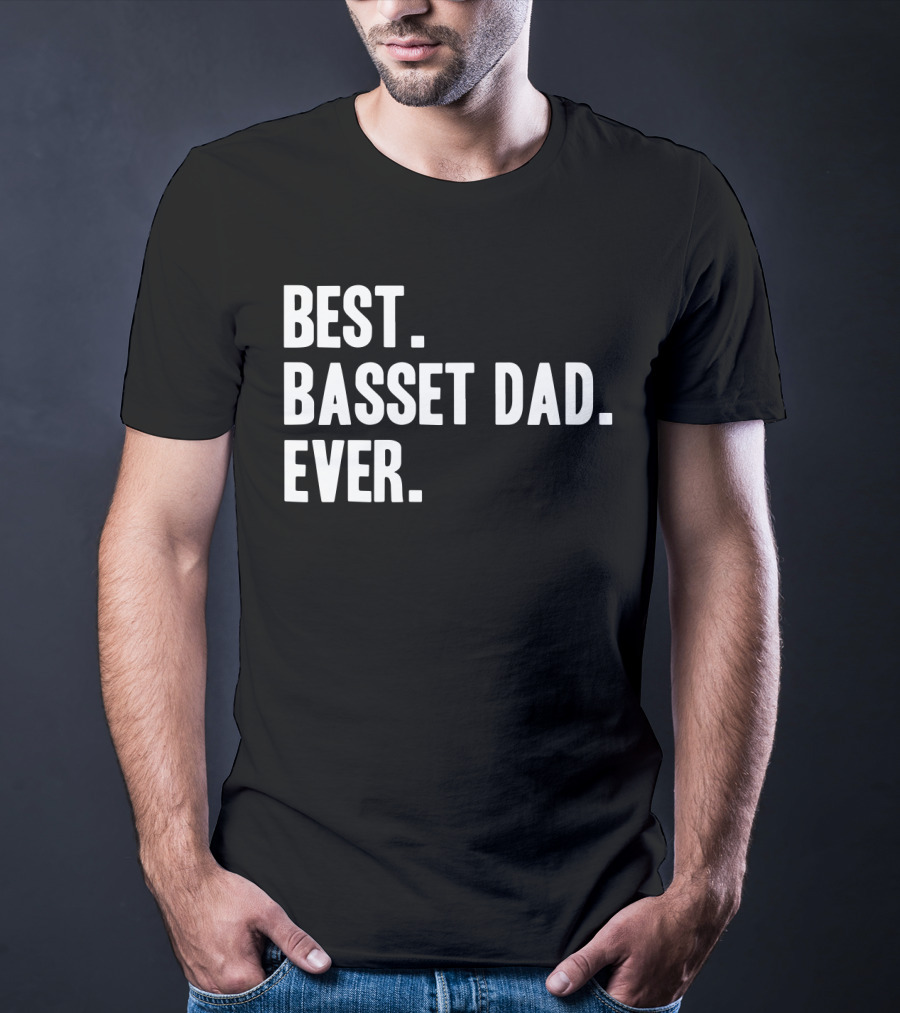 Best Basset Dad Ever Bassets Hounds Dog T-Shirt
